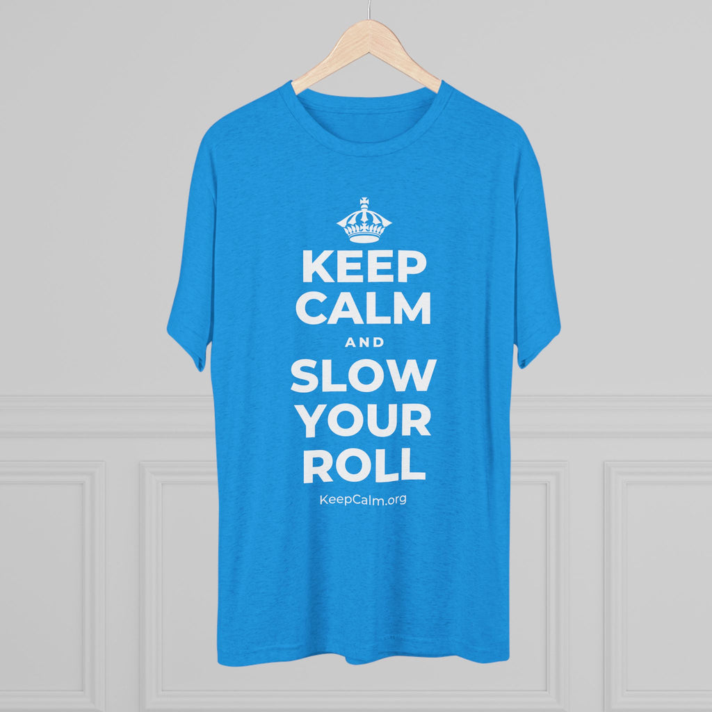 KEEP CALM AND SLOW YOUR ROLL Tri-Blend Tee