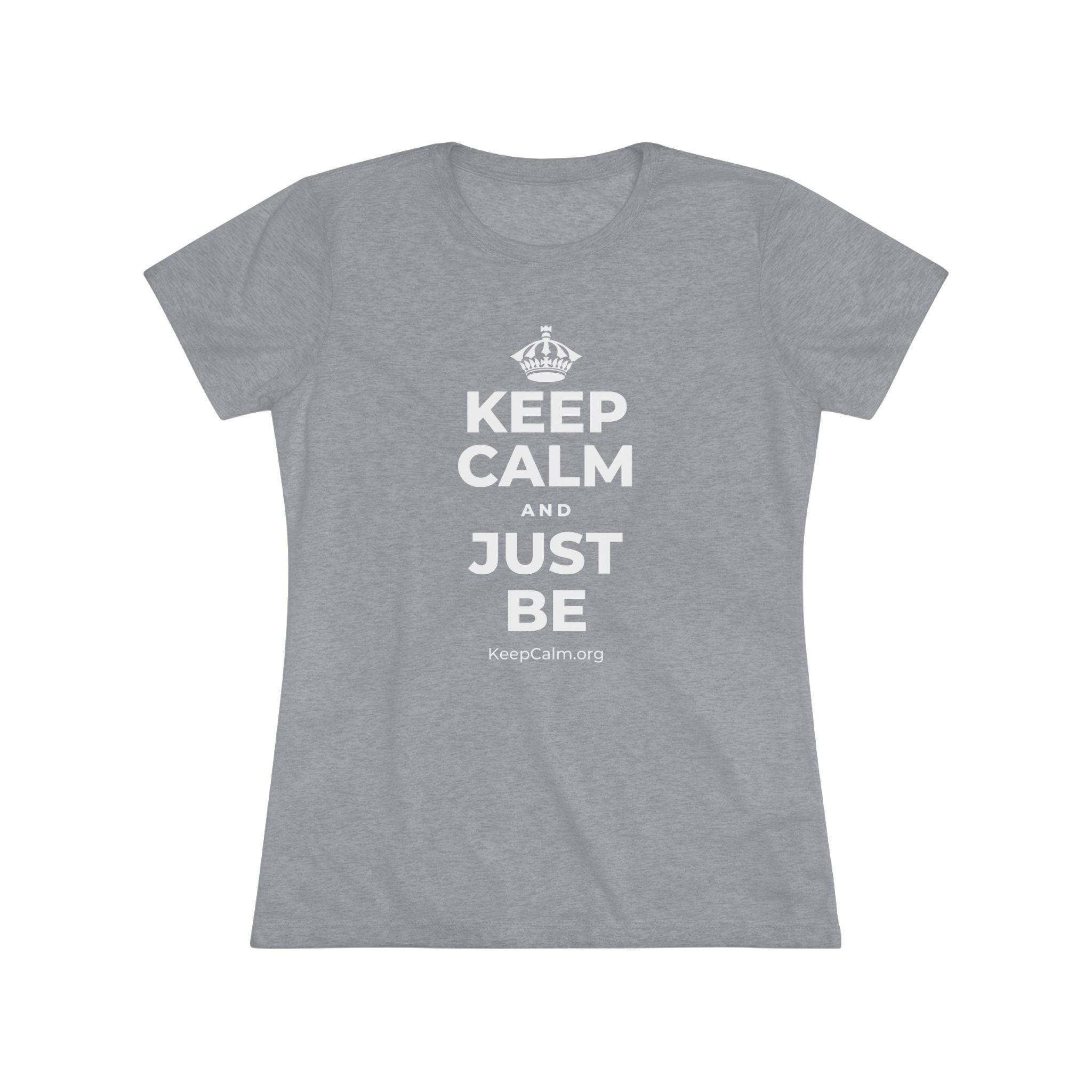 KEEP CALM AND JUST BE Women's Tri-Blend Tee