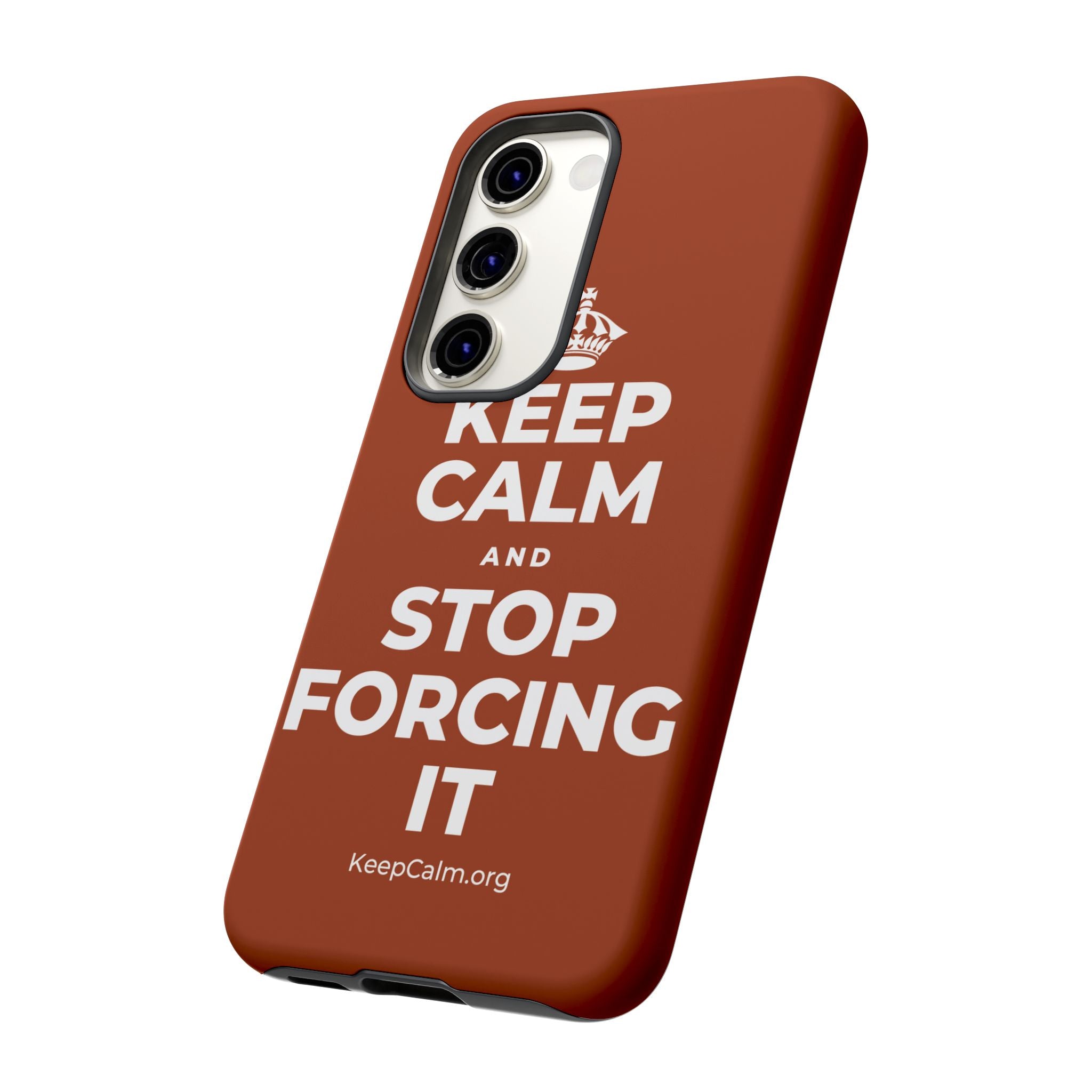KEEP CALM AND STOP FORCING IT Phone Case