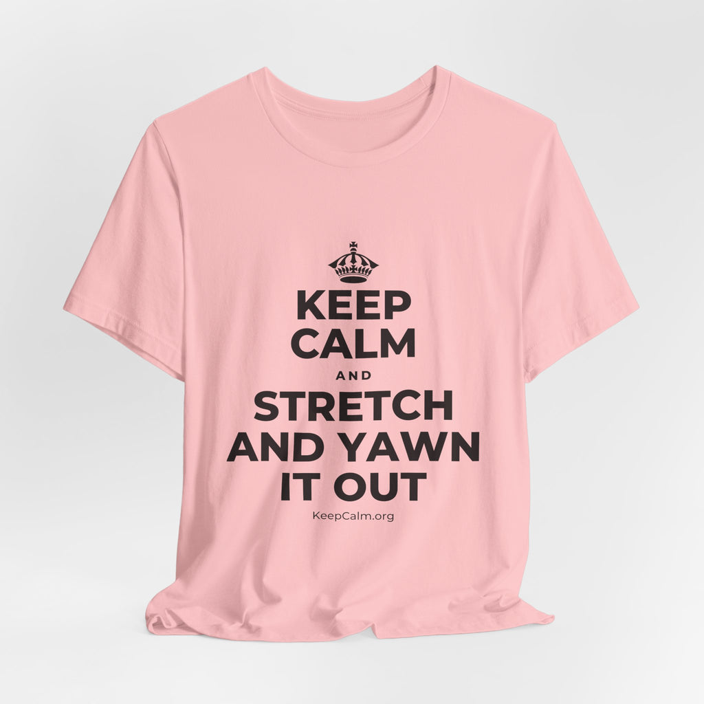 KEEP CALM AND STRETCH AND YAWN IT OUT T-Shirt (White–Asphalt)