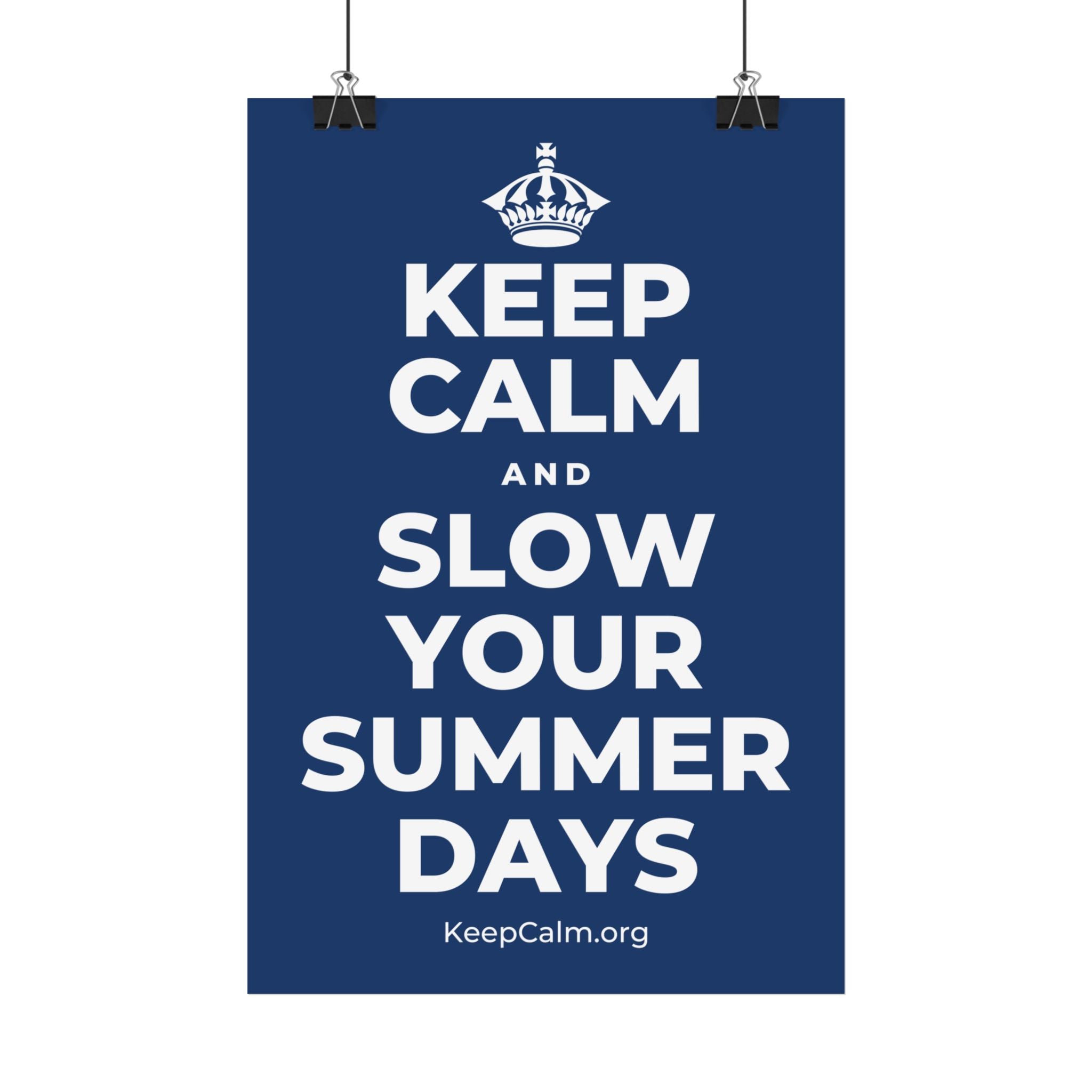 KEEP CALM AND SLOW YOUR SUMMER DAYS Satin Poster
