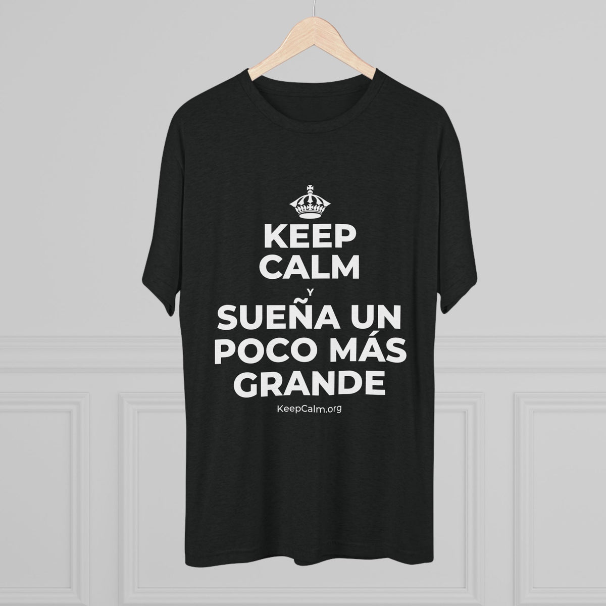KEEP CALM Y SUEÑA UN POCO MÁS GRANDE Tri-Blend Tee