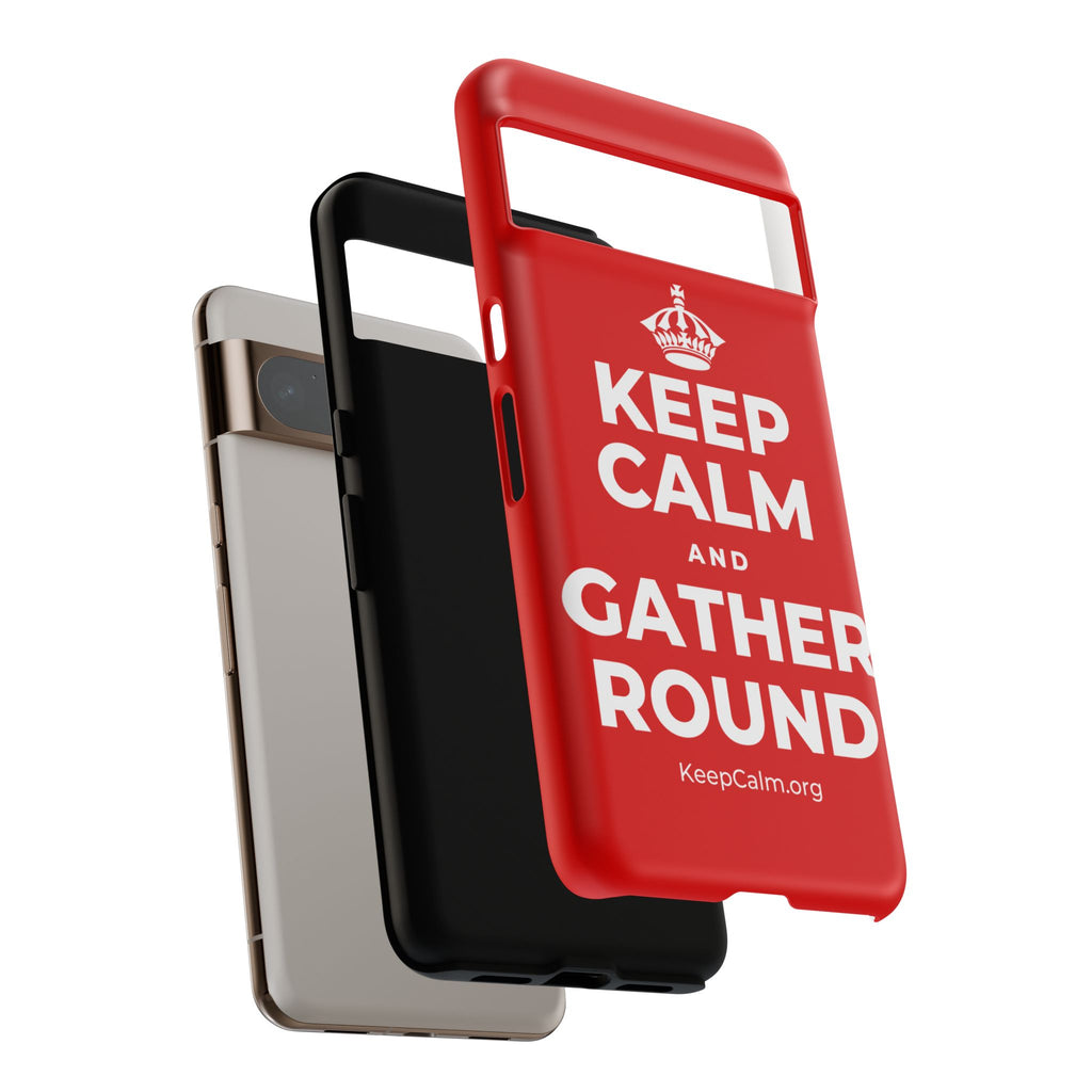 KEEP CALM AND GATHER ROUND Phone Case