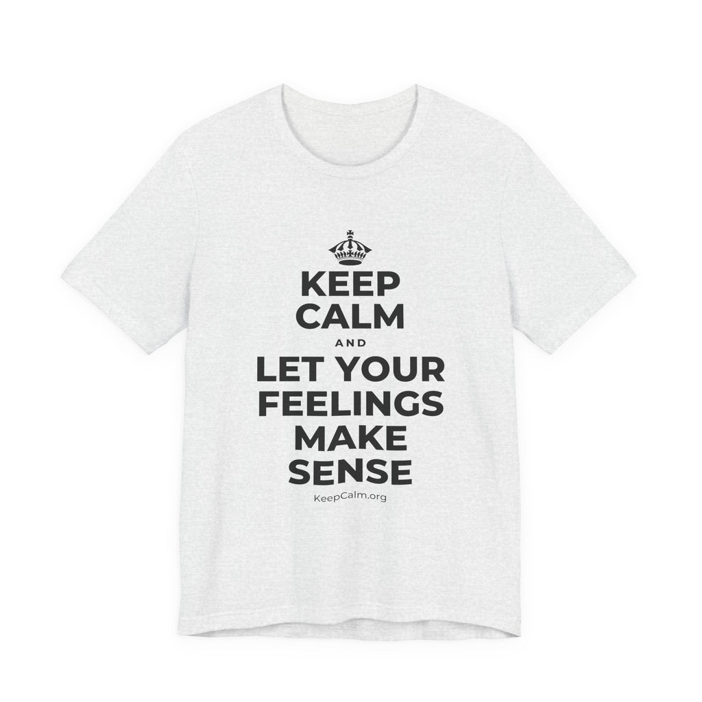 KEEP CALM AND LET YOUR FEELINGS MAKE SENSE T-Shirt (Soft Cream–Heather Mauve)