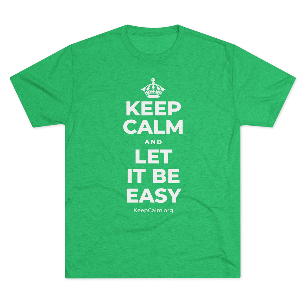 KEEP CALM AND LET IT BE EASY Tri-Blend Tee