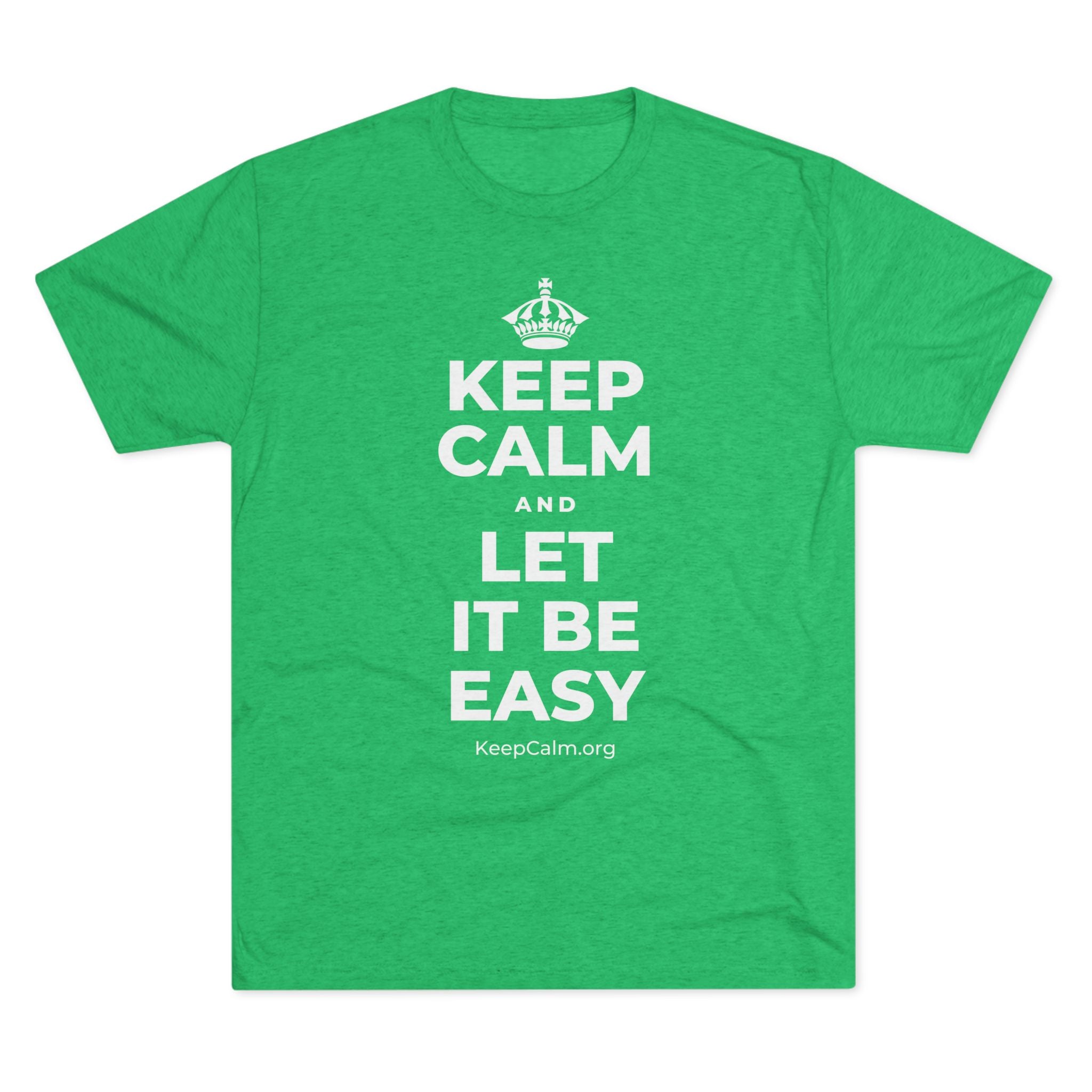 KEEP CALM AND LET IT BE EASY Tri-Blend Tee