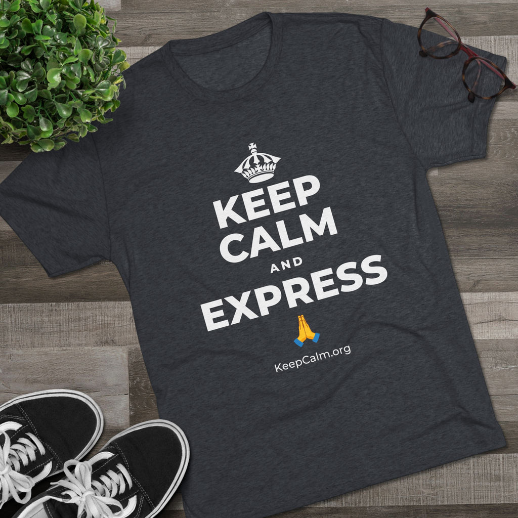 KEEP CALM AND EXPRESS 🙏 Tri-Blend Tee