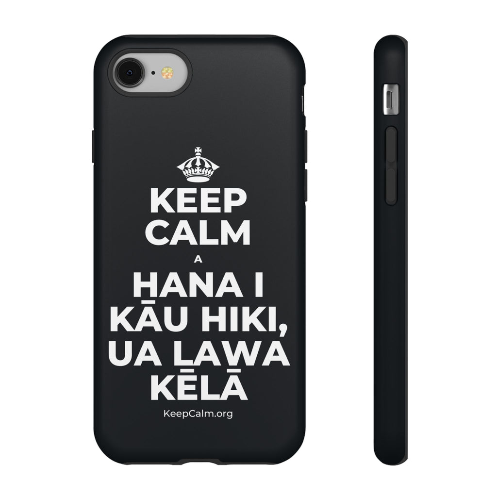 KEEP CALM A HANA I KĀU HIKI, UA LAWA KĒLĀ Phone Case (Dark)