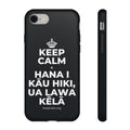 KEEP CALM A HANA I KĀU HIKI, UA LAWA KĒLĀ Phone Case (Dark)