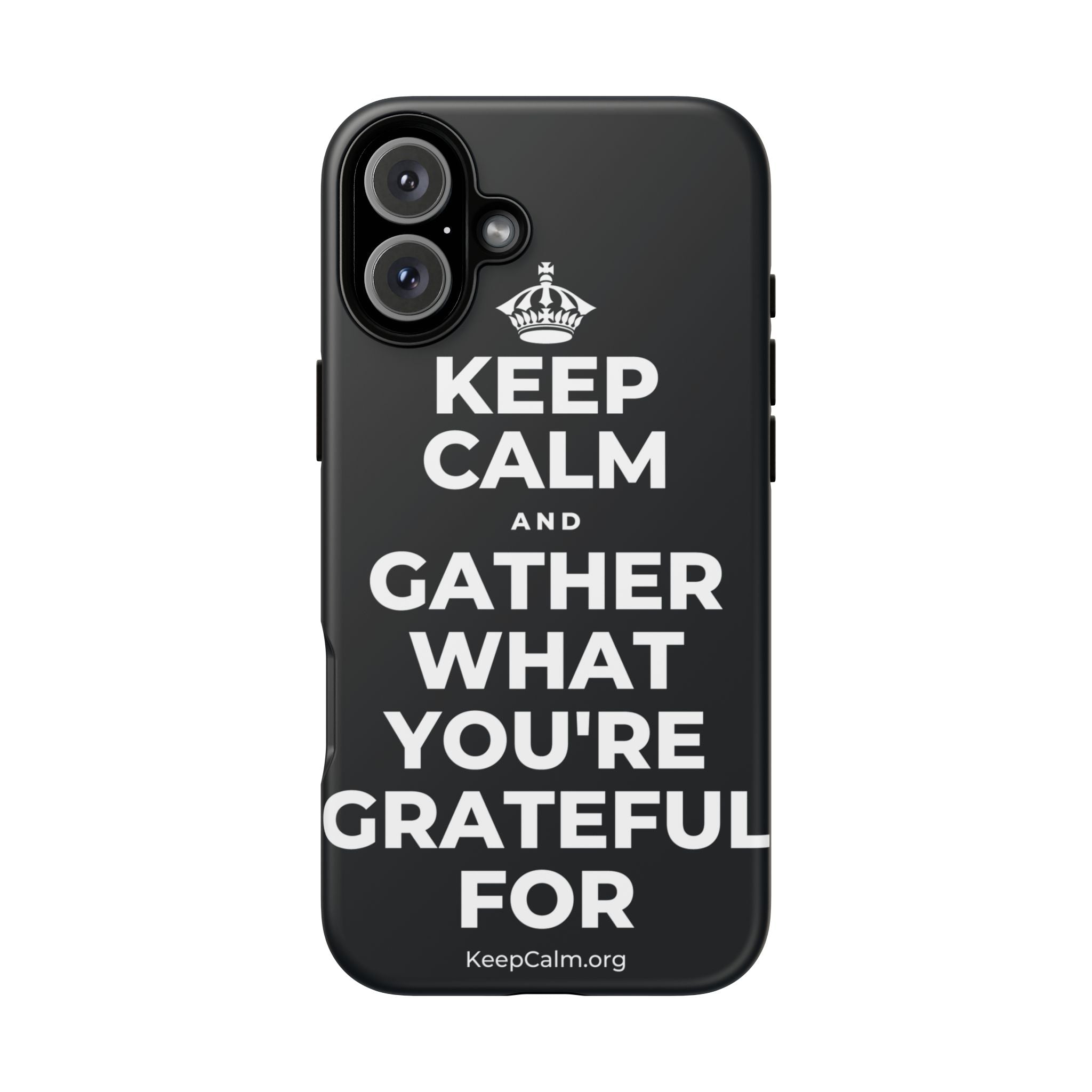 KEEP CALM AND GATHER WHAT YOU'RE GRATEFUL FOR Phone Case (Dark)