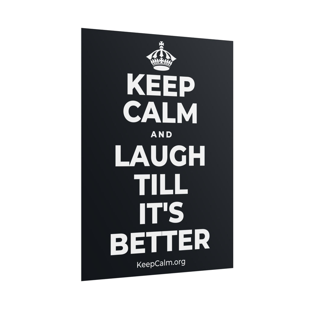 KEEP CALM AND LAUGH TILL IT'S BETTER Poster (Dark)