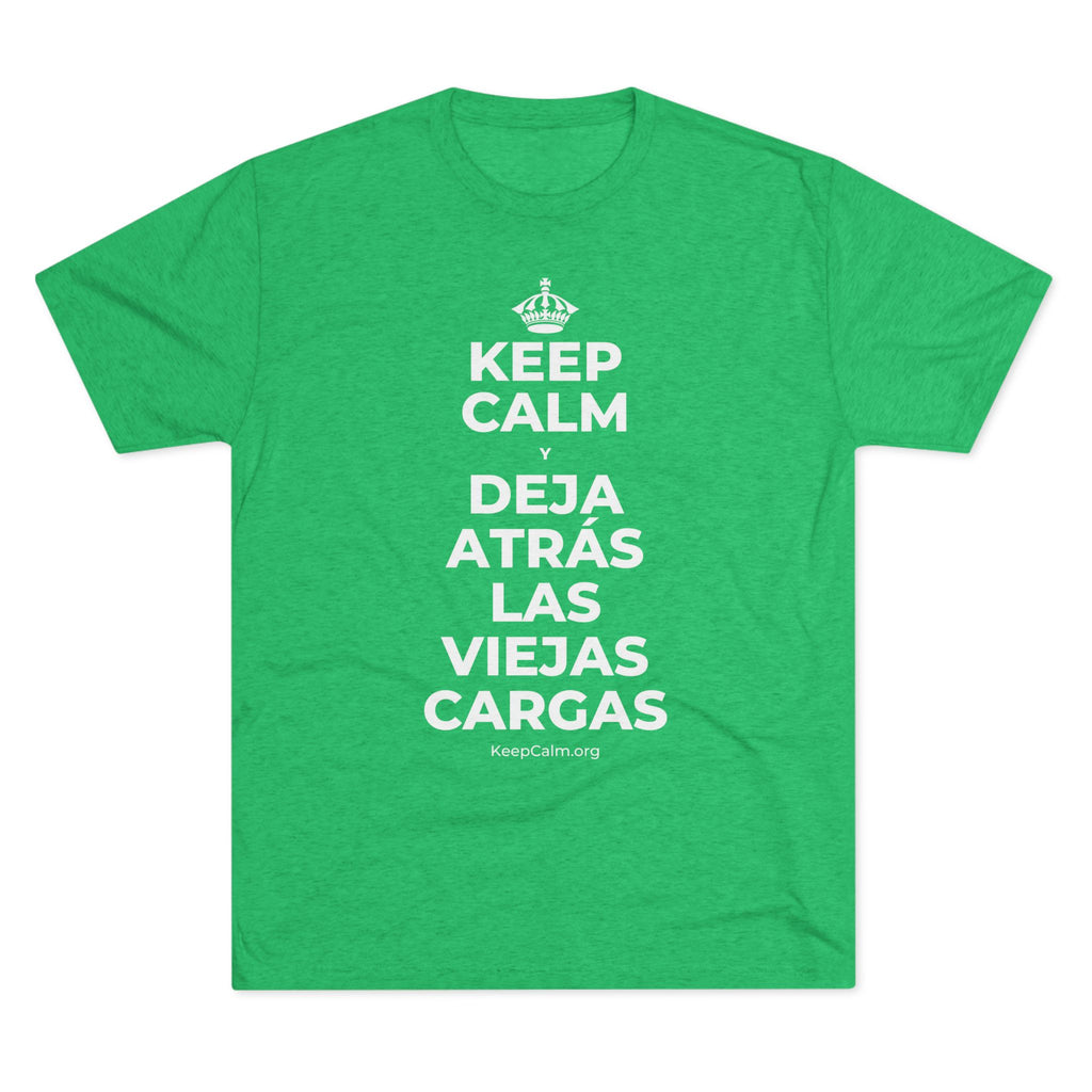 KEEP CALM Y DEJA ATRÁS LAS VIEJAS CARGAS Tri-Blend Tee
