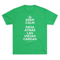 KEEP CALM Y DEJA ATRÁS LAS VIEJAS CARGAS Tri-Blend Tee