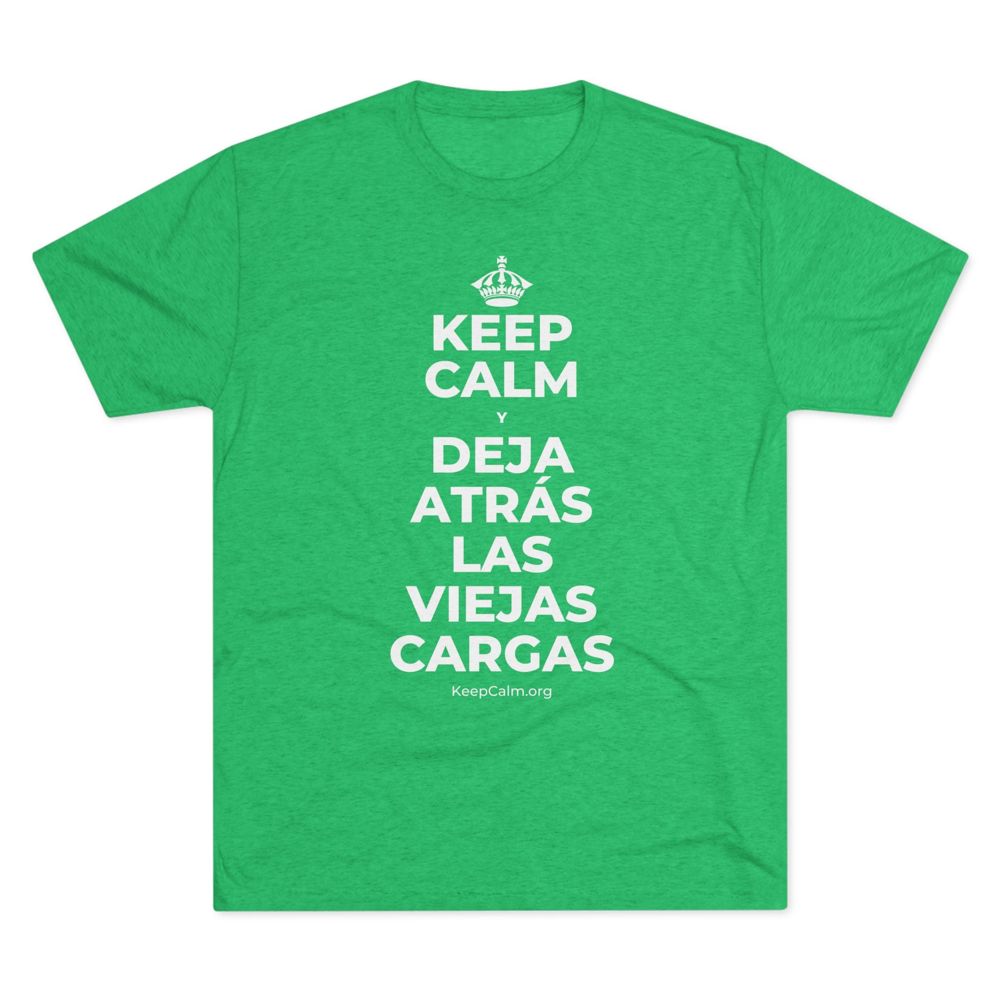 KEEP CALM Y DEJA ATRÁS LAS VIEJAS CARGAS Tri-Blend Tee