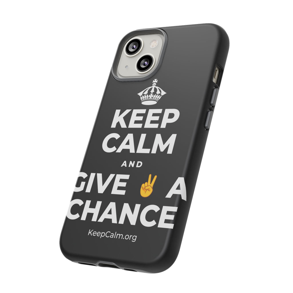 KEEP CALM AND GIVE ✌️ A CHANCE Phone Case