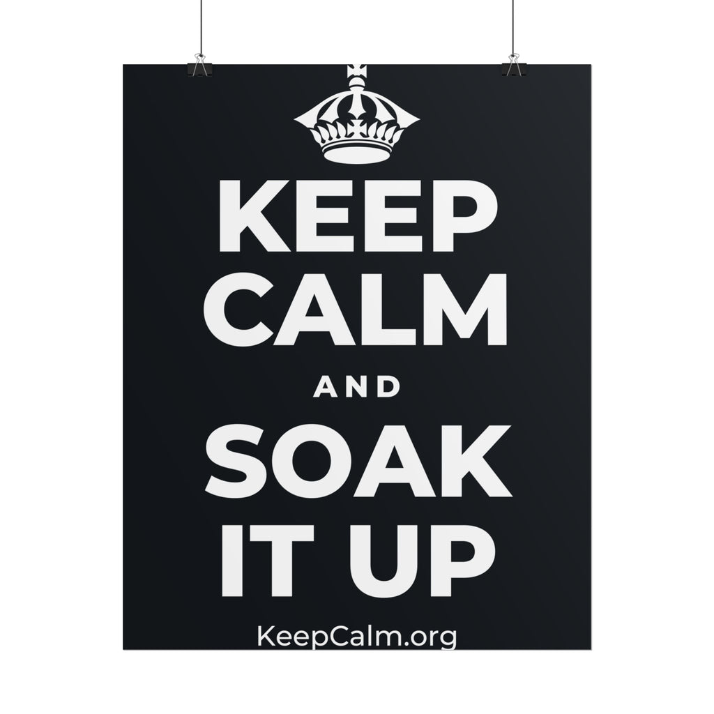 KEEP CALM AND SOAK IT UP Poster (Dark)