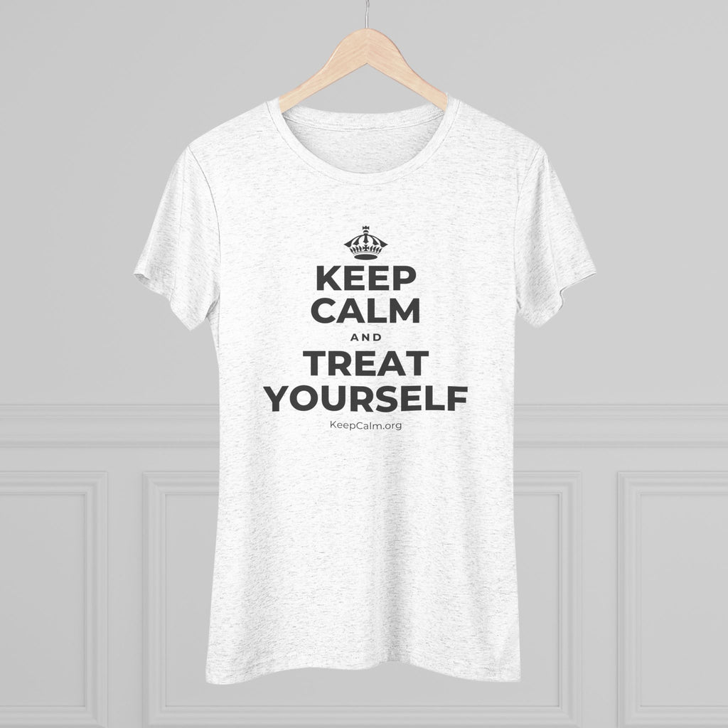 KEEP CALM AND TREAT YOURSELF Women's Tri-Blend Tee