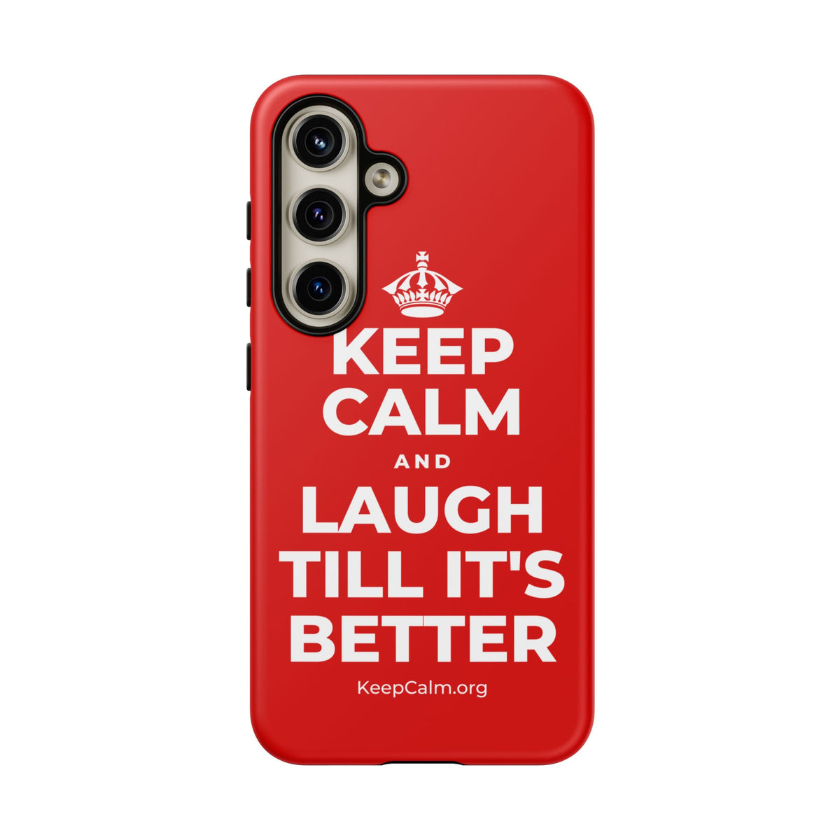 KEEP CALM AND LAUGH TILL IT'S BETTER Phone Case