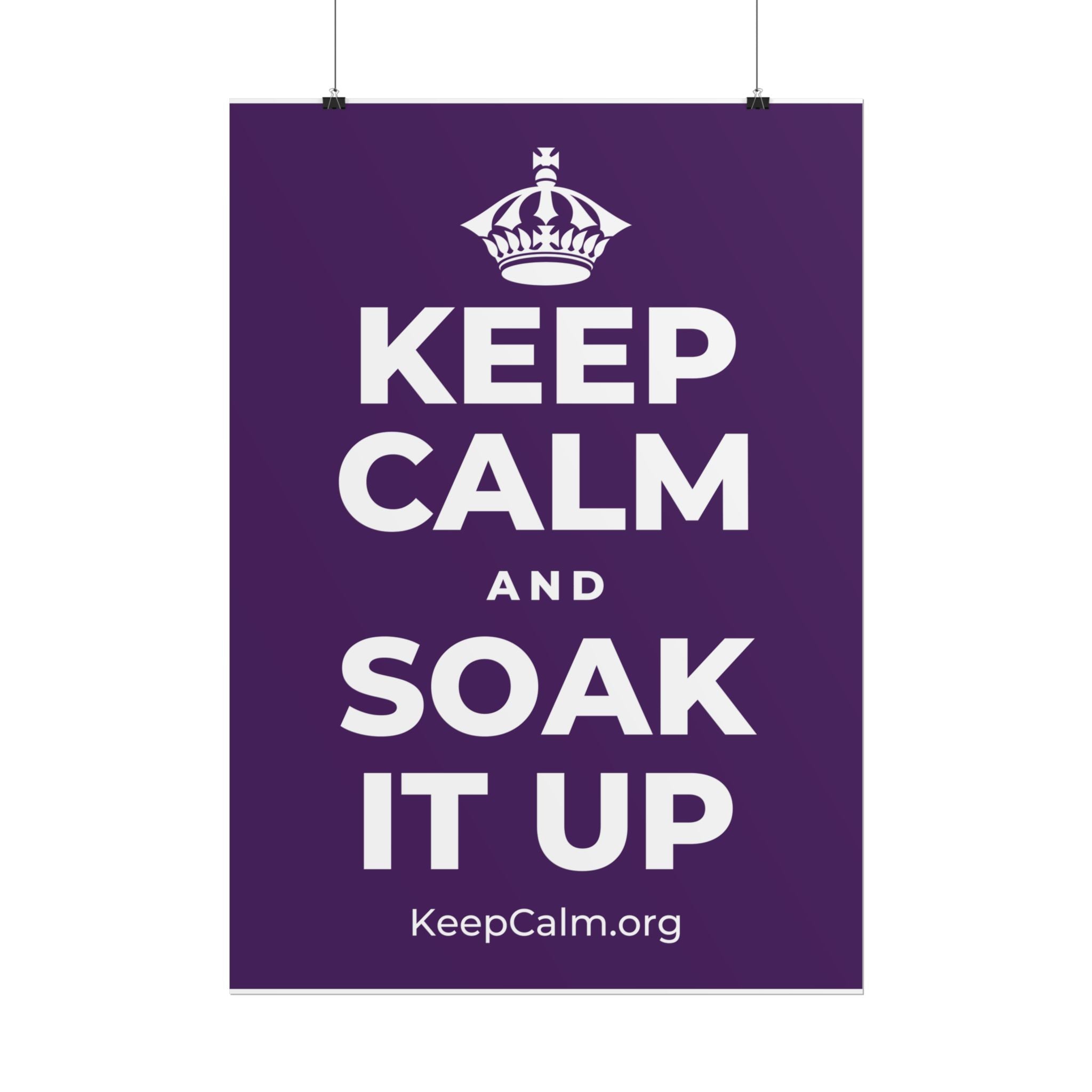 KEEP CALM AND SOAK IT UP Poster