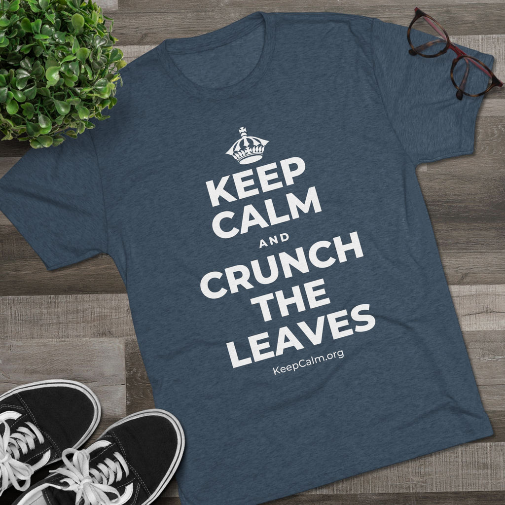KEEP CALM AND CRUNCH THE LEAVES Tri-Blend Tee