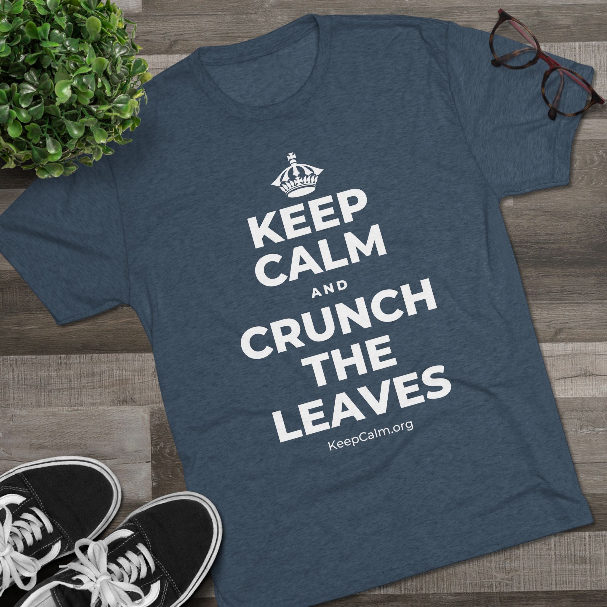 KEEP CALM AND CRUNCH THE LEAVES Tri-Blend Tee