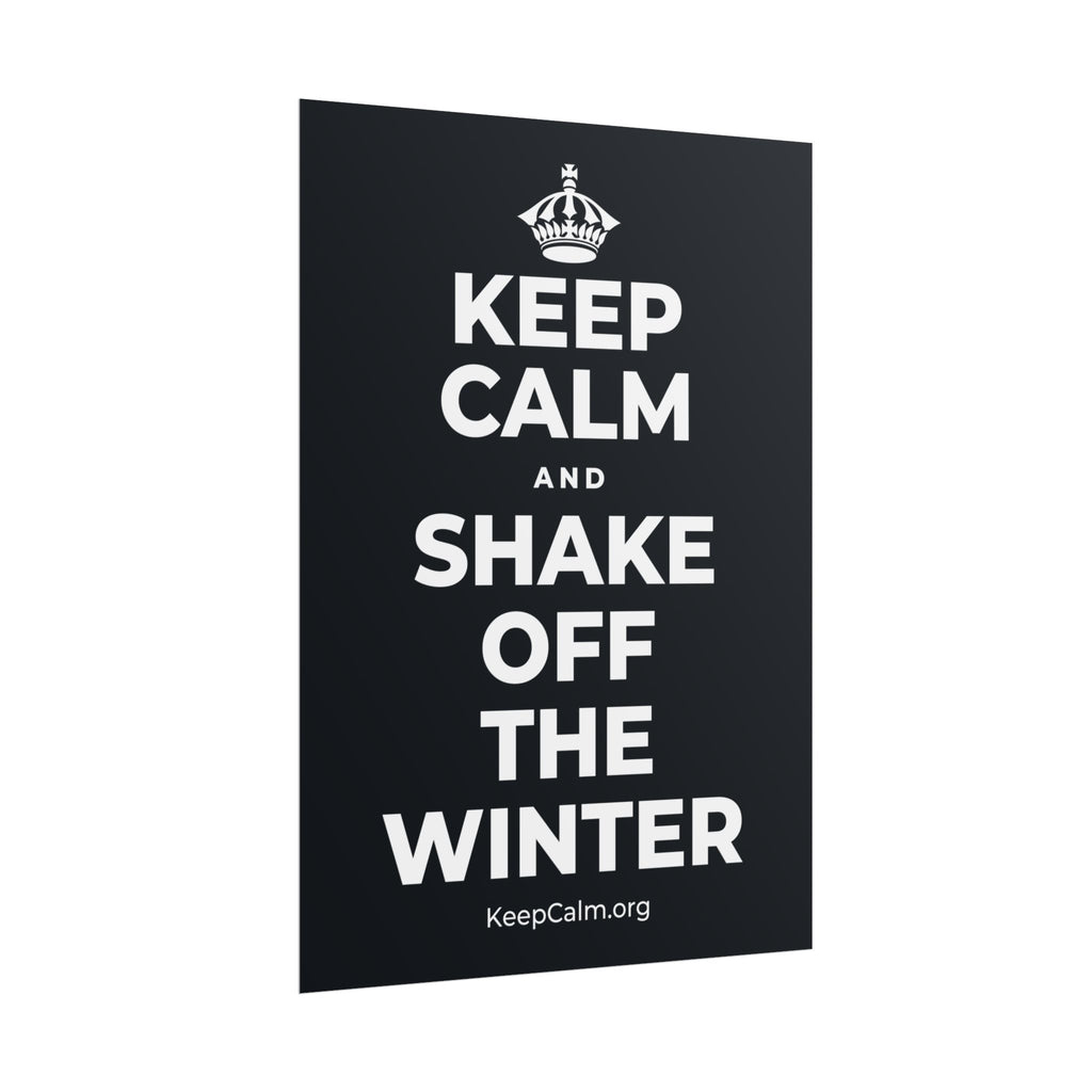 KEEP CALM AND SHAKE OFF THE WINTER Poster (Dark)
