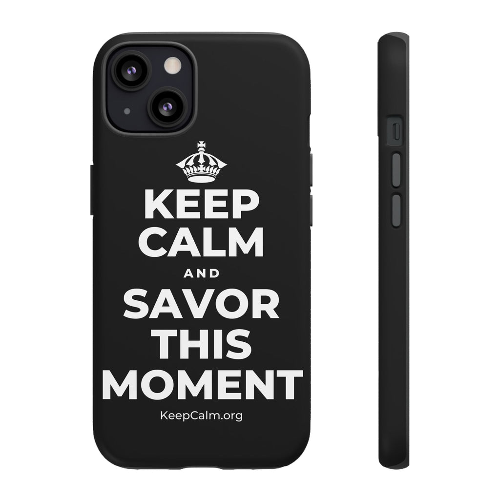 KEEP CALM AND SAVOR THIS MOMENT Phone Case