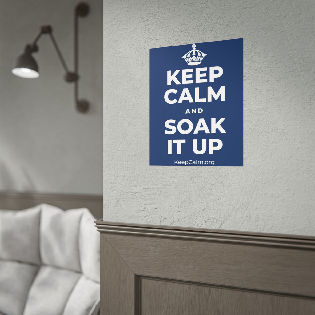KEEP CALM AND SOAK IT UP Poster
