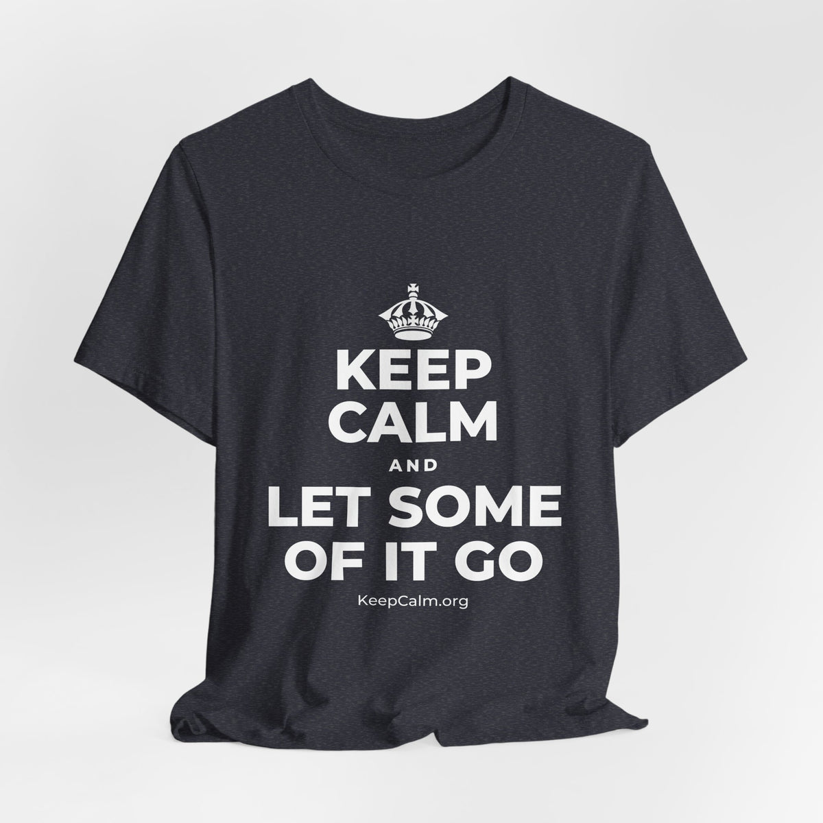 KEEP CALM AND LET SOME OF IT GO T-Shirt (White–Asphalt)