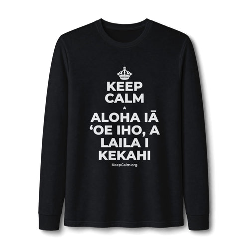 KEEP CALM A ALOHA IĀ ʻOE IHO, A LAILA I KEKAHI Long Sleeve Tee