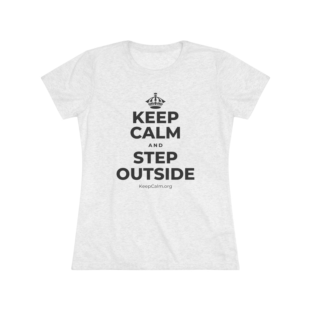 KEEP CALM AND STEP OUTSIDE Women's Tri-Blend Tee
