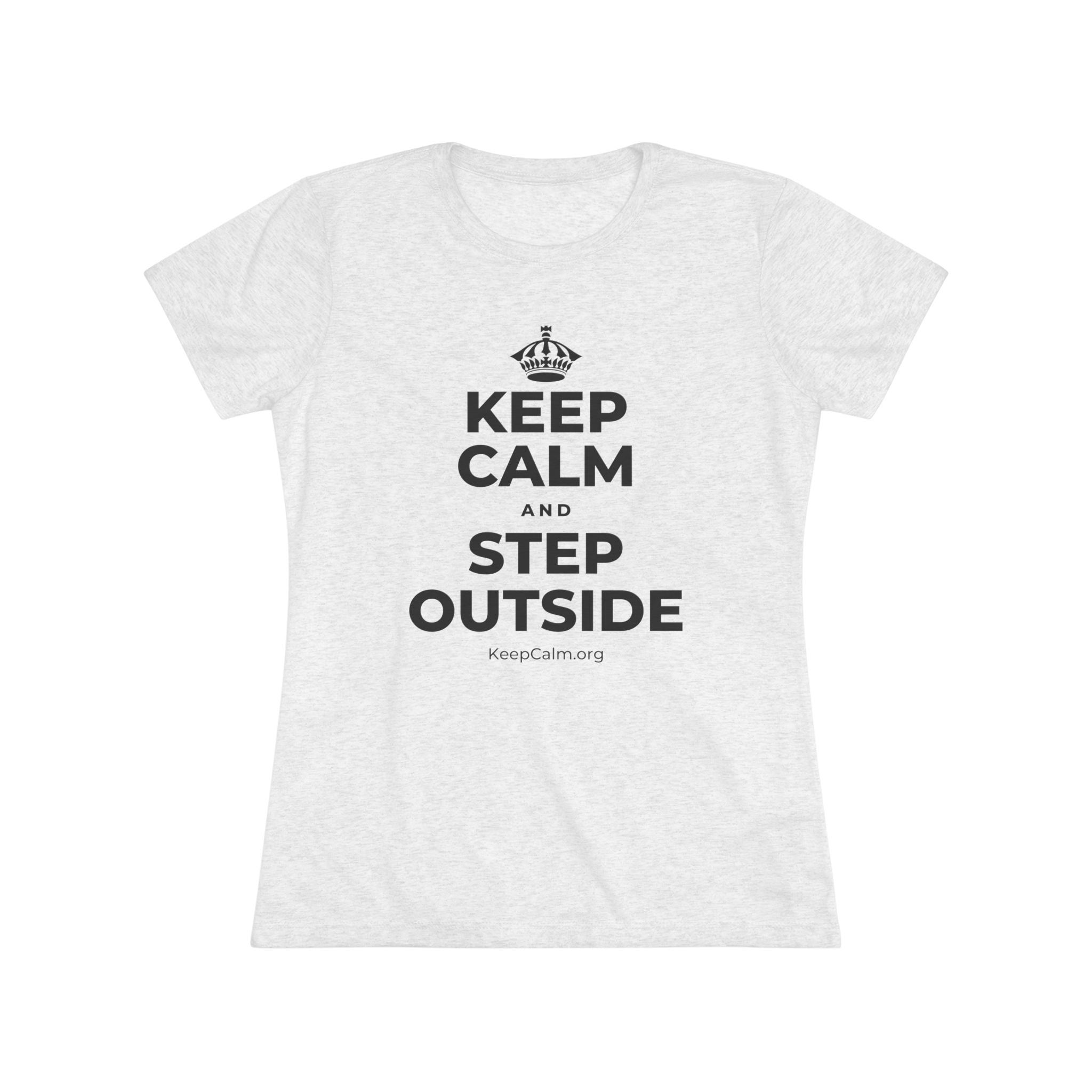 KEEP CALM AND STEP OUTSIDE Women's Tri-Blend Tee