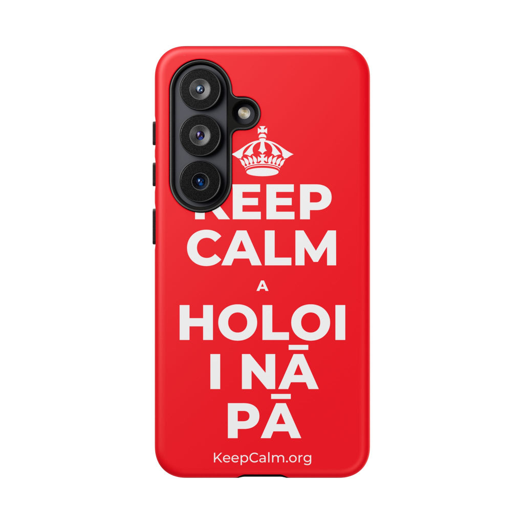 KEEP CALM A HOLOI I NĀ PĀ Phone Case
