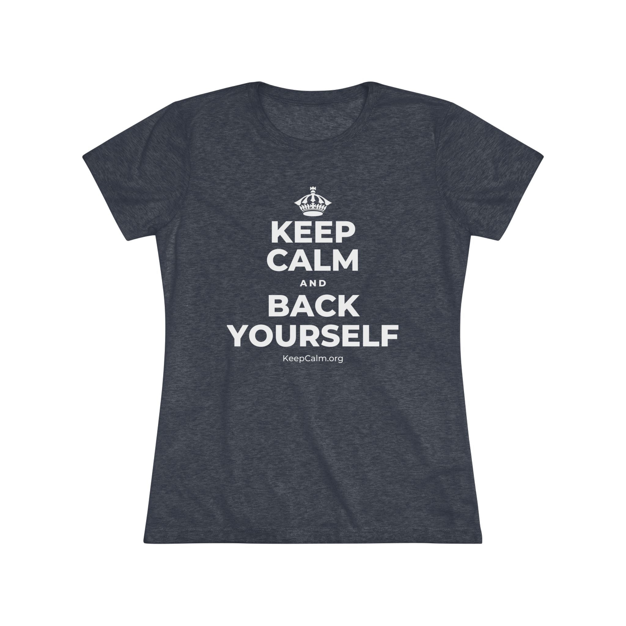KEEP CALM AND BACK YOURSELF Women's Tri-Blend Tee