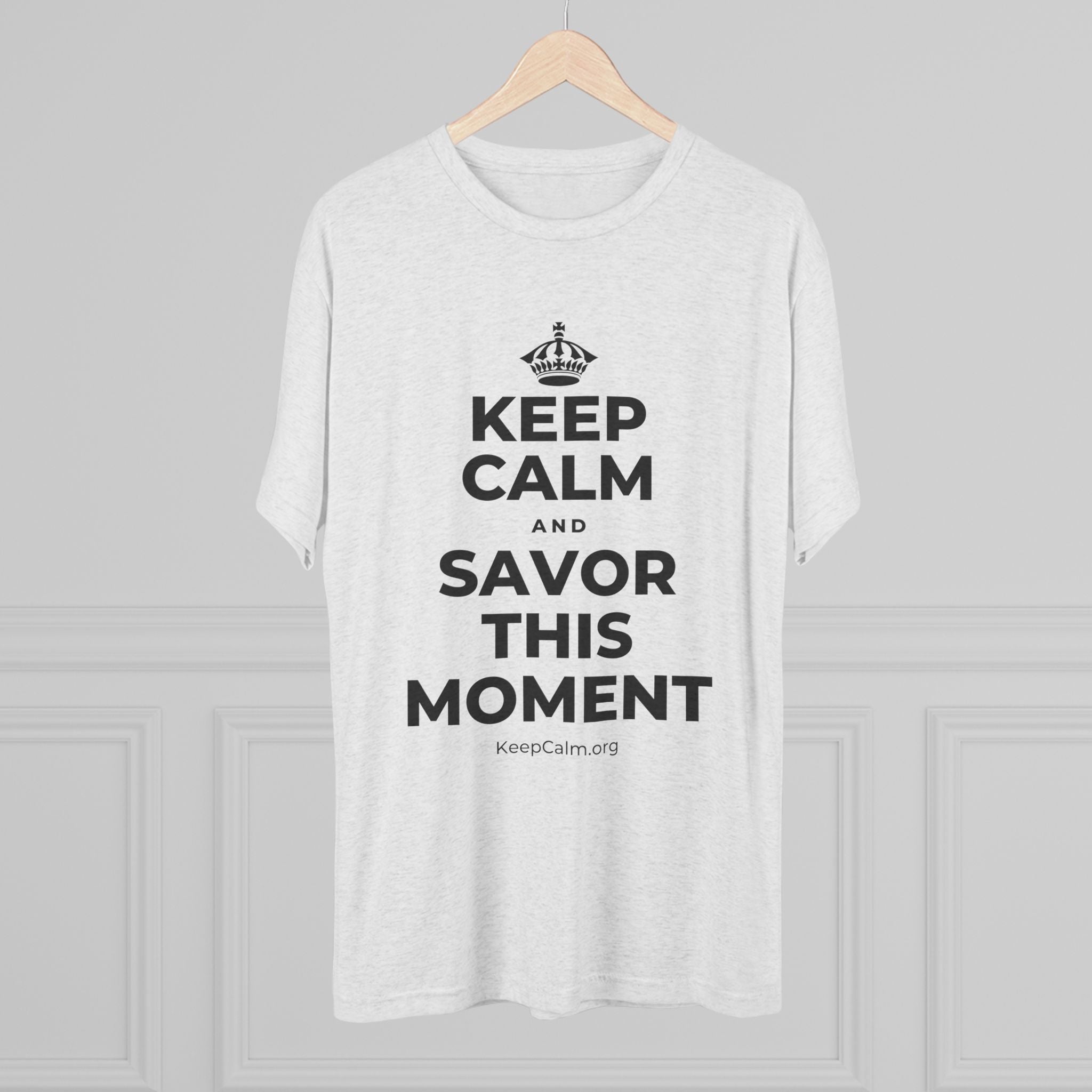 KEEP CALM AND SAVOR THIS MOMENT Tri-Blend Tee