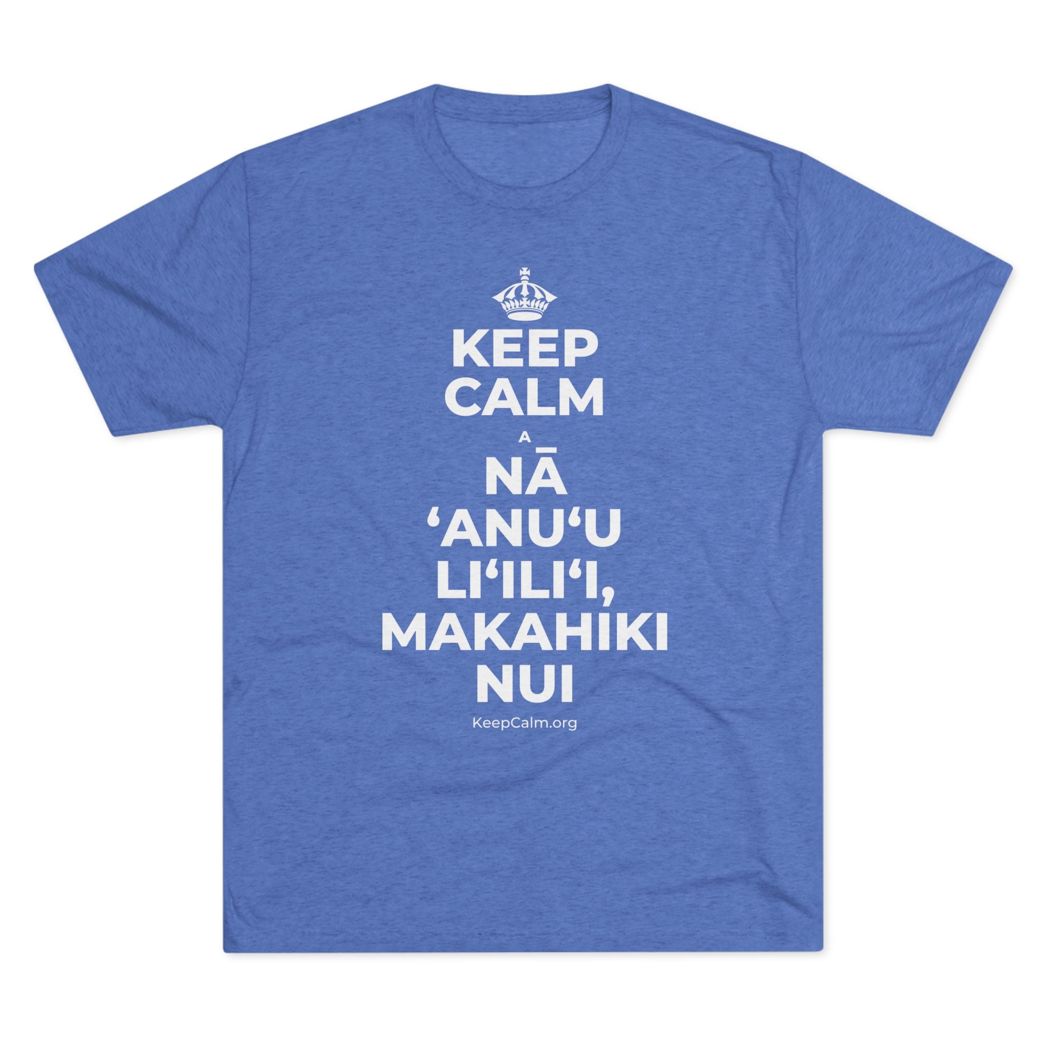 KEEP CALM A NĀ ʻANUʻU LIʻILIʻI, MAKAHIKI NUI Tri-Blend Tee