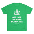 KEEP CALM A ʻANUNU I KEKAHI MANAWA Tri-Blend Tee