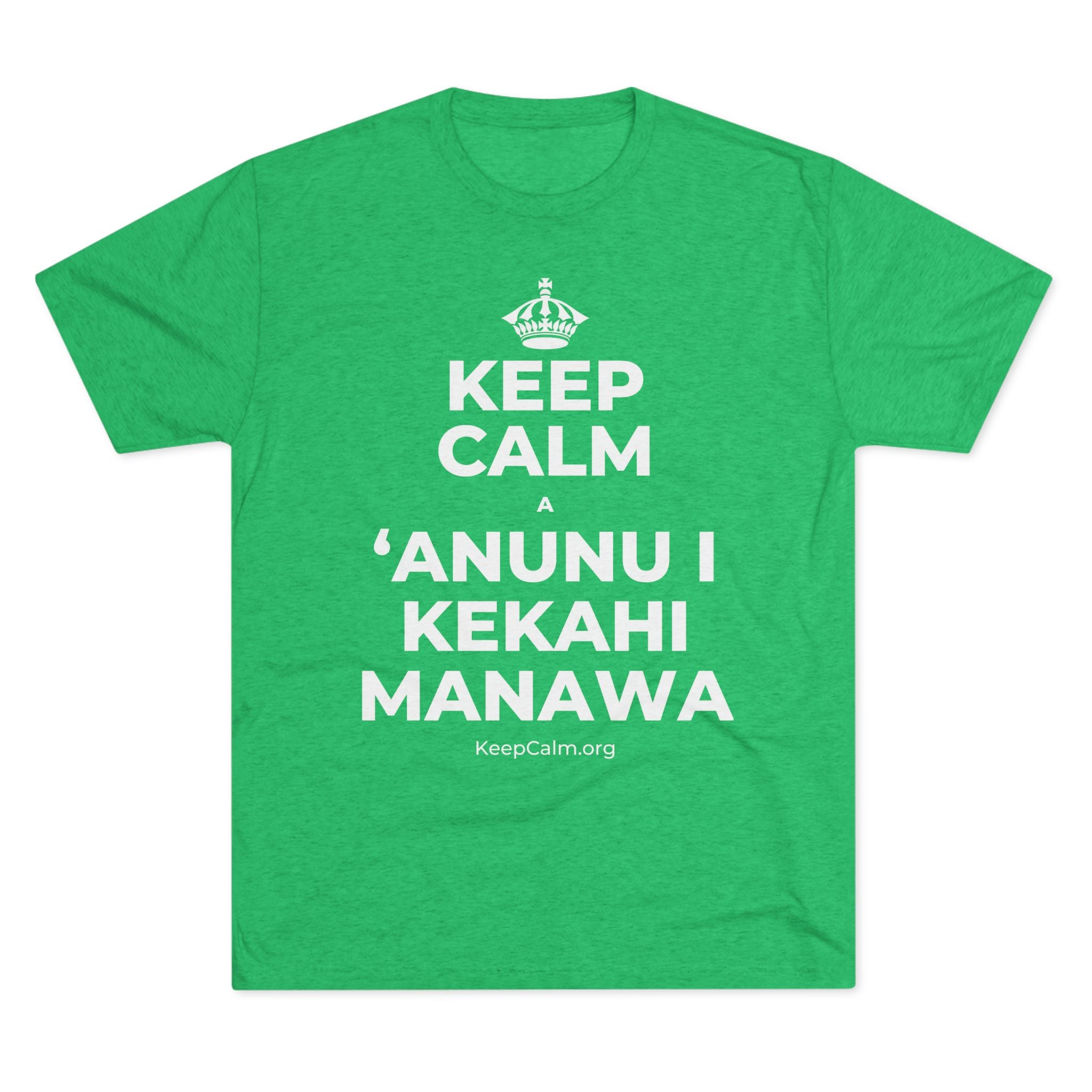 KEEP CALM A ʻANUNU I KEKAHI MANAWA Tri-Blend Tee