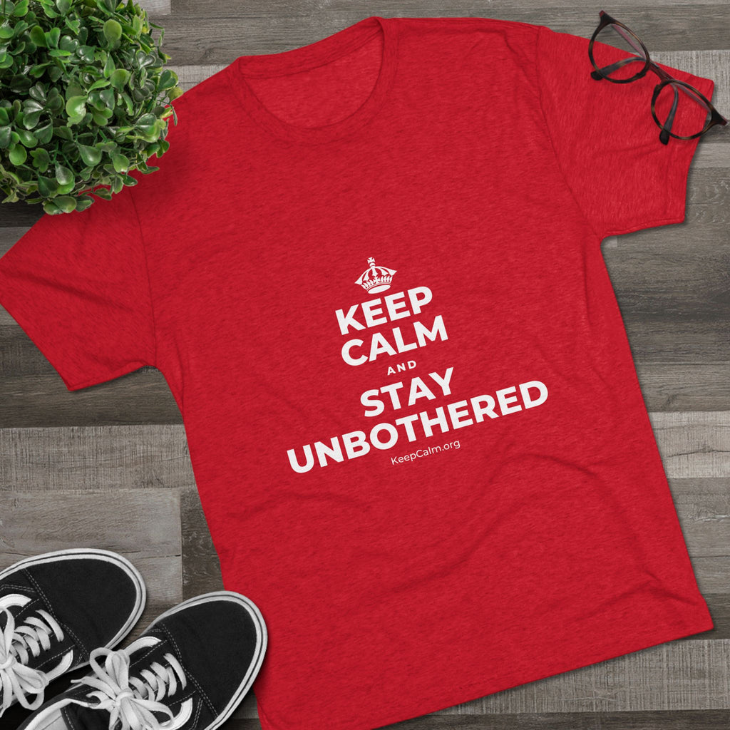 KEEP CALM AND STAY UNBOTHERED Tri-Blend Tee