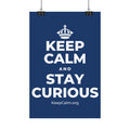 KEEP CALM AND STAY CURIOUS Satin Poster