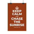 KEEP CALM AND CHASE THE SUNRISE Satin Poster