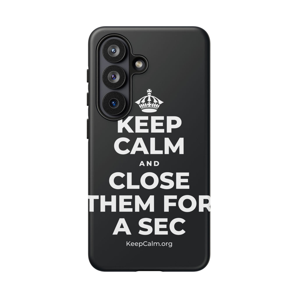 KEEP CALM AND CLOSE THEM FOR A SEC Phone Case (Dark)
