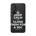 KEEP CALM AND CLOSE THEM FOR A SEC Phone Case (Dark)