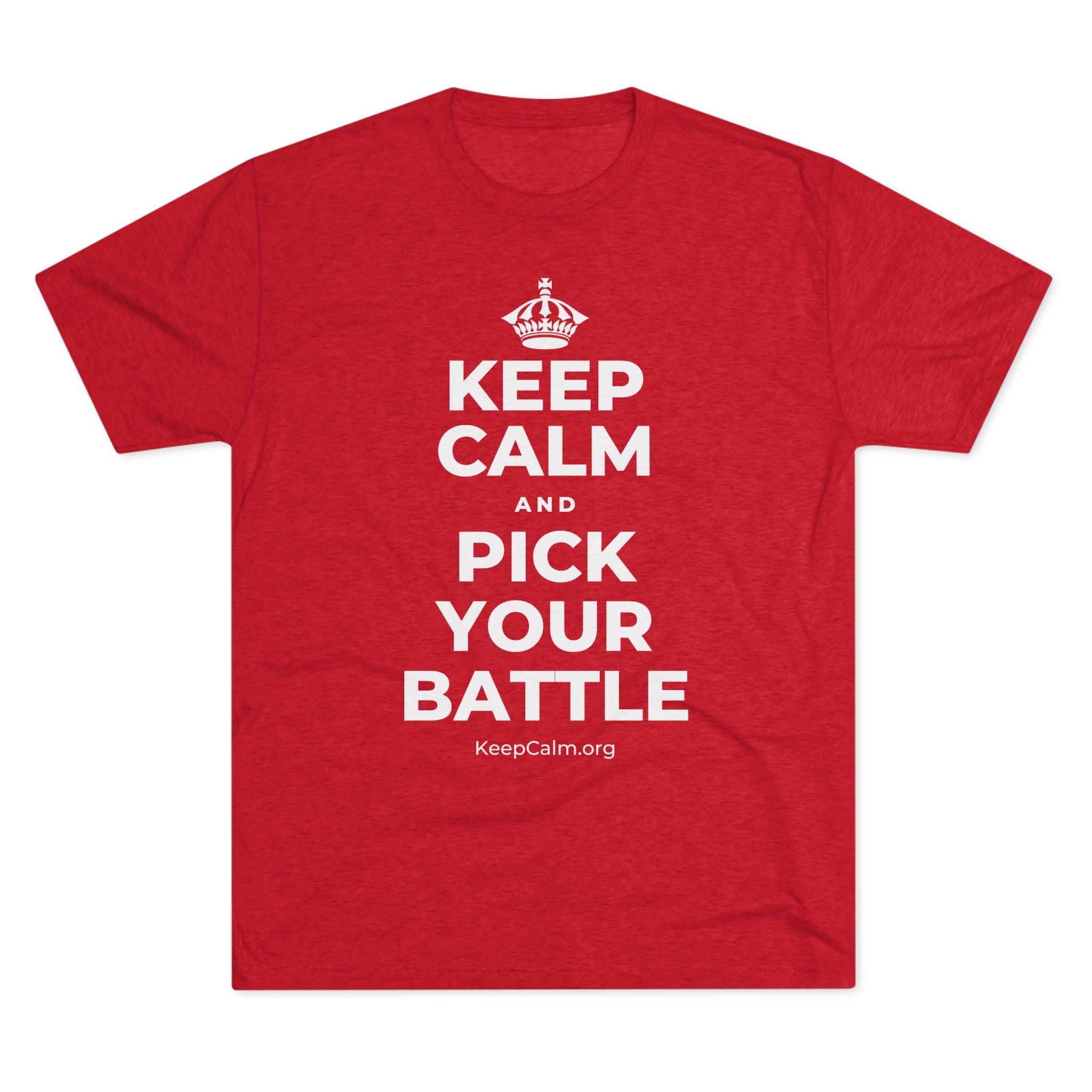 KEEP CALM AND PICK YOUR BATTLE Tri-Blend Tee