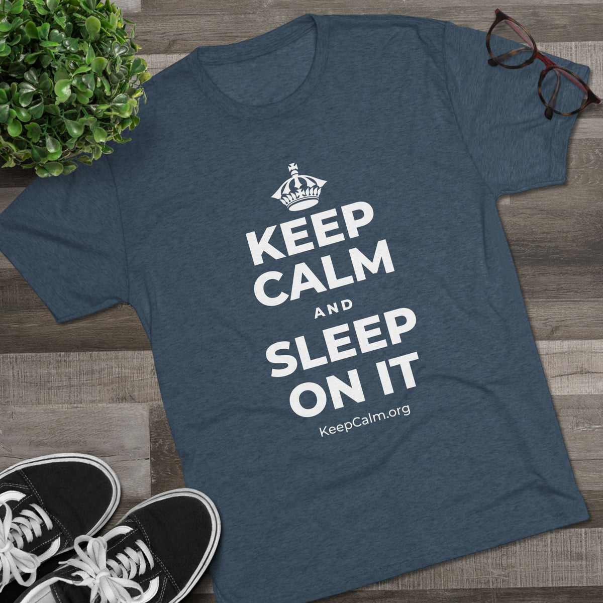 KEEP CALM AND SLEEP ON IT Tri-Blend Tee
