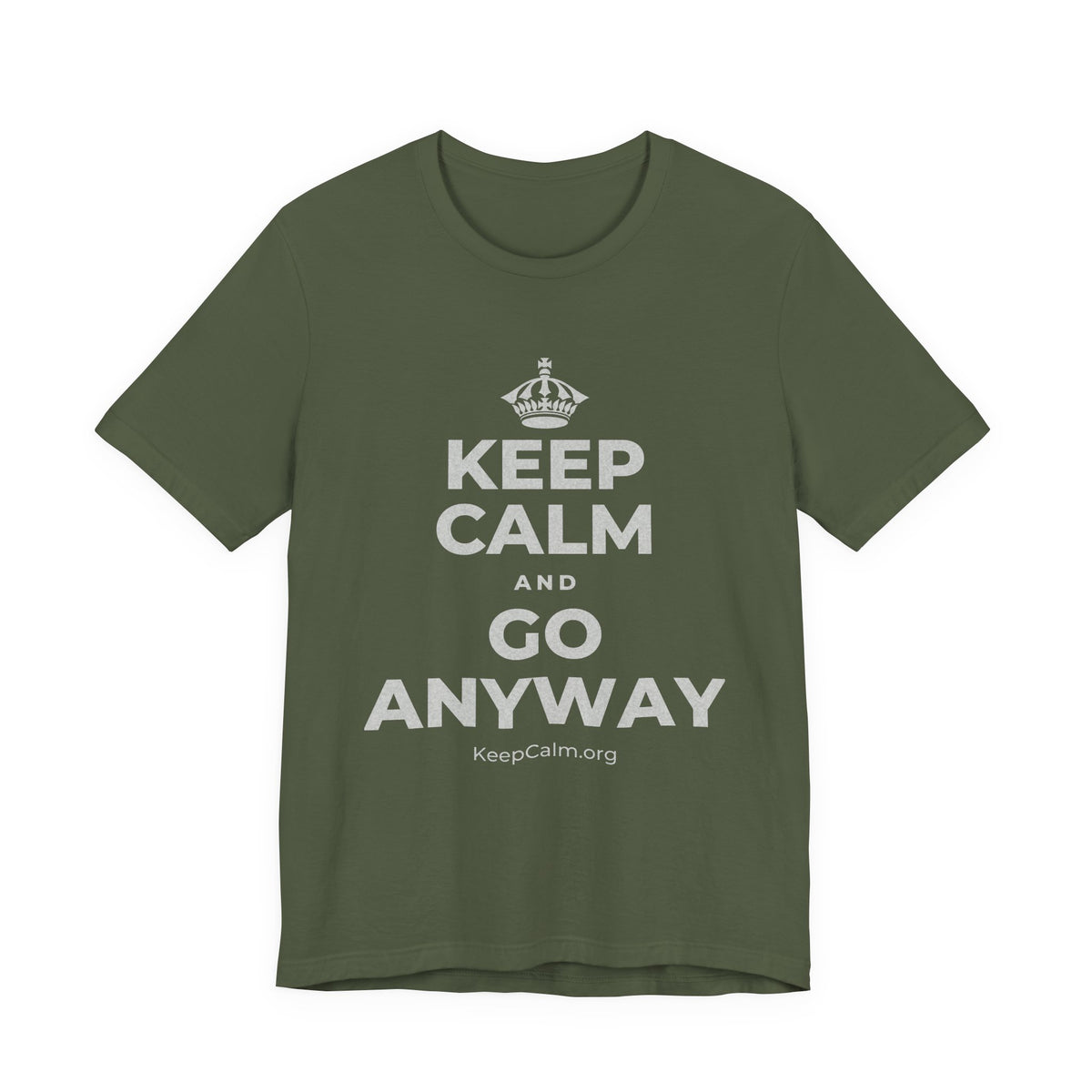 KEEP CALM AND GO ANYWAY T-Shirt (Military Green–Autumn)
