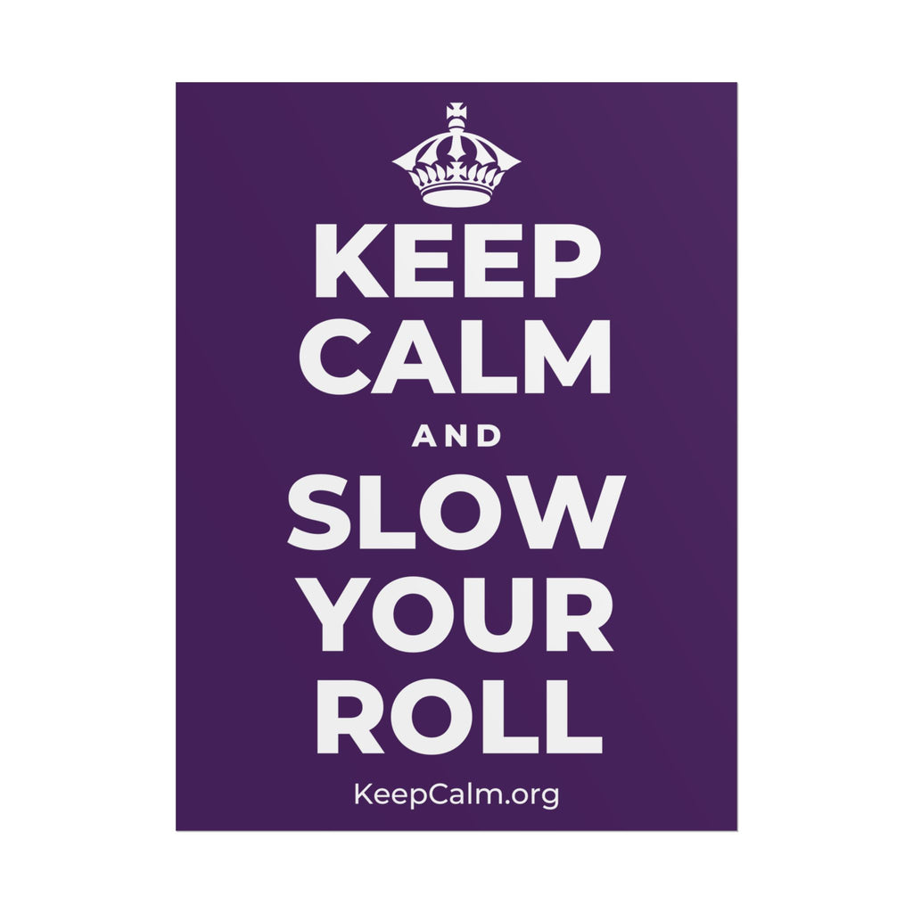 KEEP CALM AND SLOW YOUR ROLL Poster