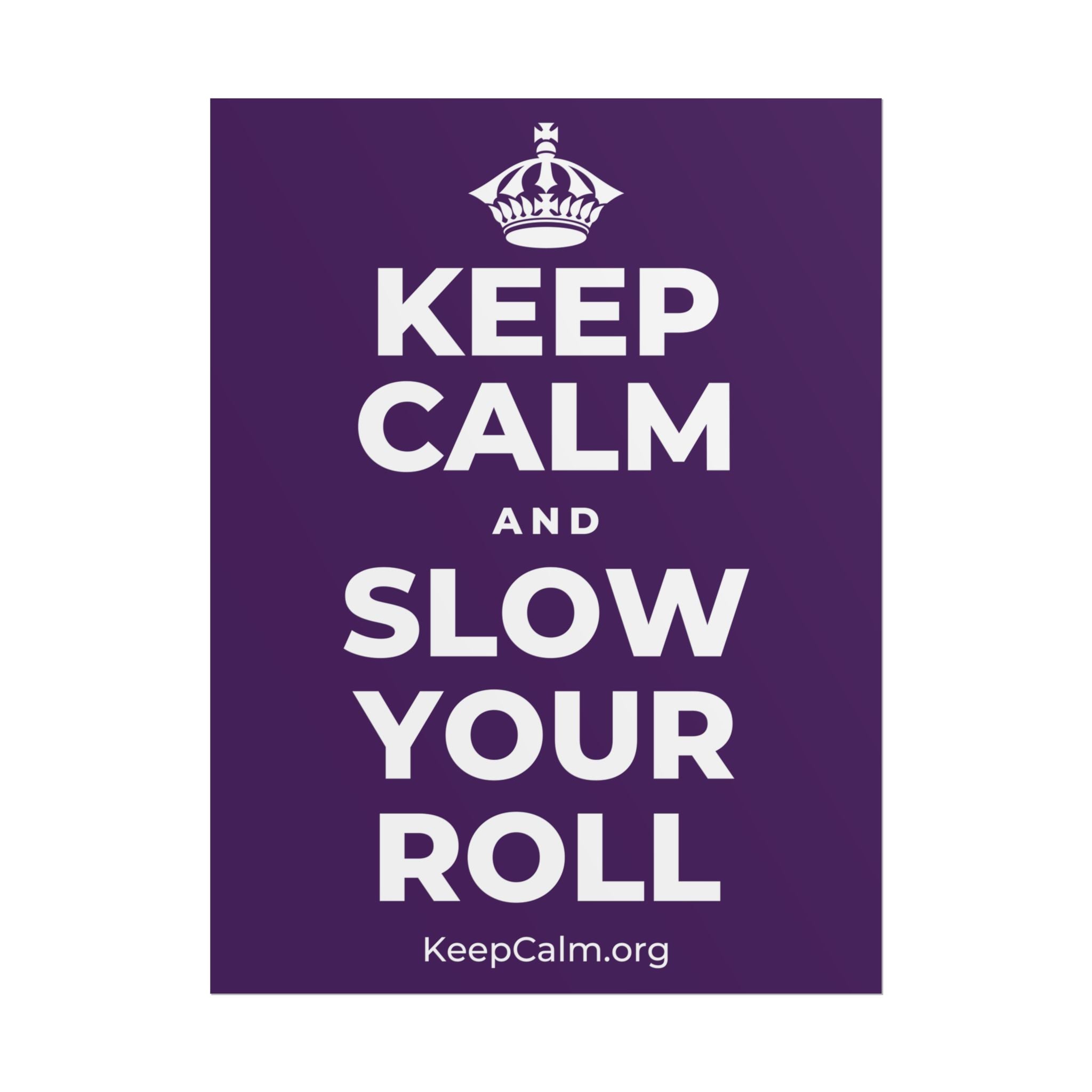 KEEP CALM AND SLOW YOUR ROLL Poster