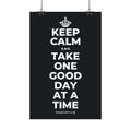 KEEP CALM AND TAKE ONE GOOD DAY AT A TIME Satin Poster (Dark)
