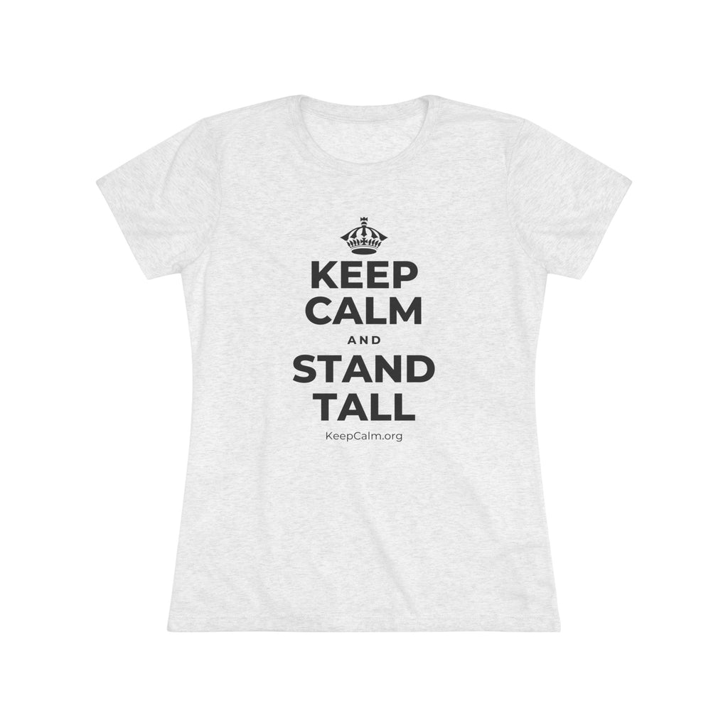KEEP CALM AND STAND TALL Women's Tri-Blend Tee